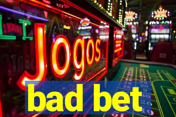 bad bet